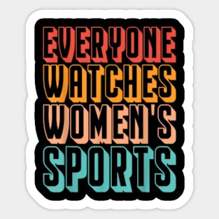 Everyone Watches Women's Sports Funny Feminist Statement Sticker